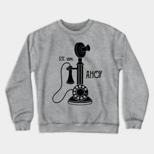 Ahoy Hoy - Vintage Antique Candlestick Telephone Design Crewneck Sweatshirt